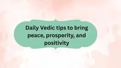 Daily Vedic tips to bring peace, prosperity, and positivity | Daily Vedic tips to bring peace, prosperity, and positivity |