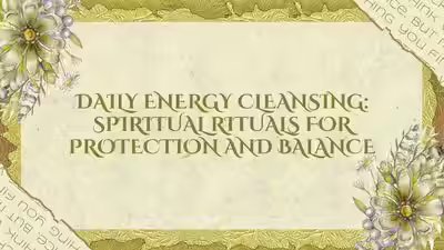 Daily Energy Cleansing: Spiritual rituals for protection and balance Daily Energy Cleansing: Spiritual rituals for protection and balance