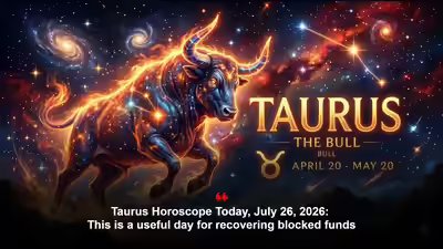 Taurus Horoscope Today, July 26, 2026: This is a useful day for recovering blocked funds Taurus Horoscope Today, July 26, 2026: This is a useful day for recovering blocked funds