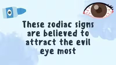 These zodiac signs are believed to attract the evil eye most These zodiac signs are believed to attract the evil eye most