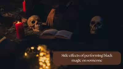 Side effects of performing black magic on someone Side effects of performing black magic on someone