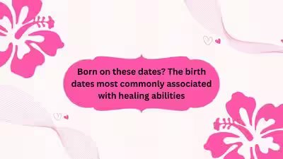 Born on these dates? The birth dates most commonly associated with healing abilities Born on these dates? The birth dates most commonly associated with healing abilities