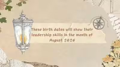 These birth dates will show their leadership skills in the month of August 2026 These birth dates will show their leadership skills in the month of August 2026